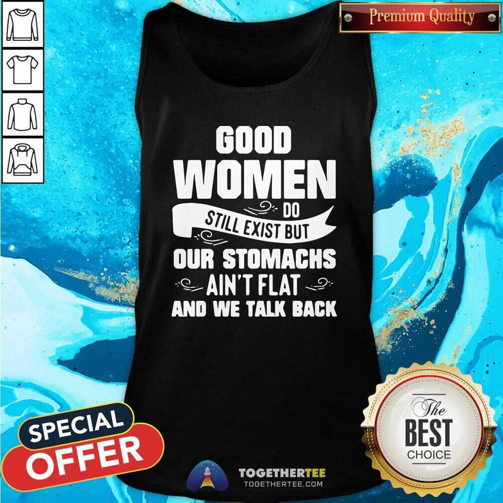 Hot Women Do Still Exist But Our Stomachs Aint Flat And We Talk Back Shirt - Image 4