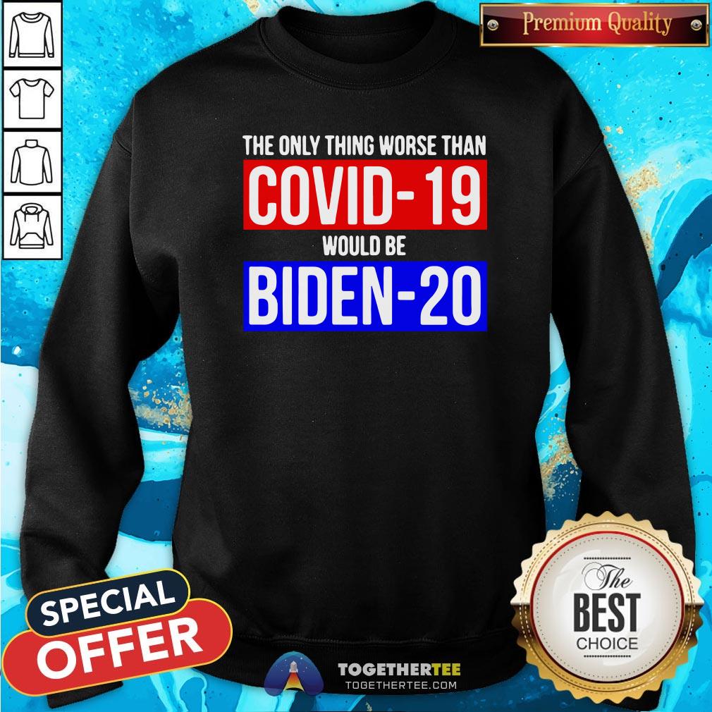 Premium The Only Thing Worse Than Covid-19 Would Be Biden-20 Shirt - Image 4