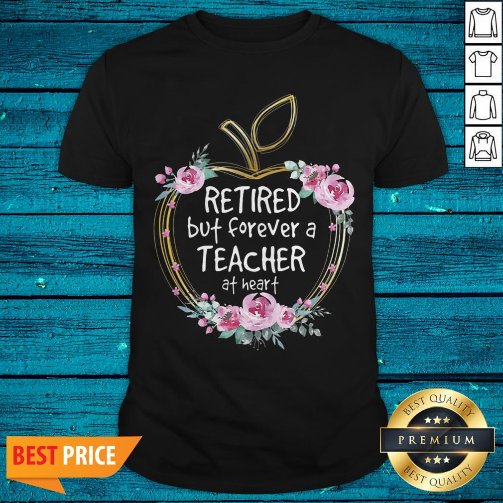 Pretty Retired But Forever A Teacher At Heart Shirt