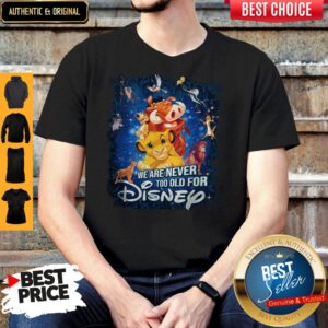 We Are Never Too Old For Disney Shirt