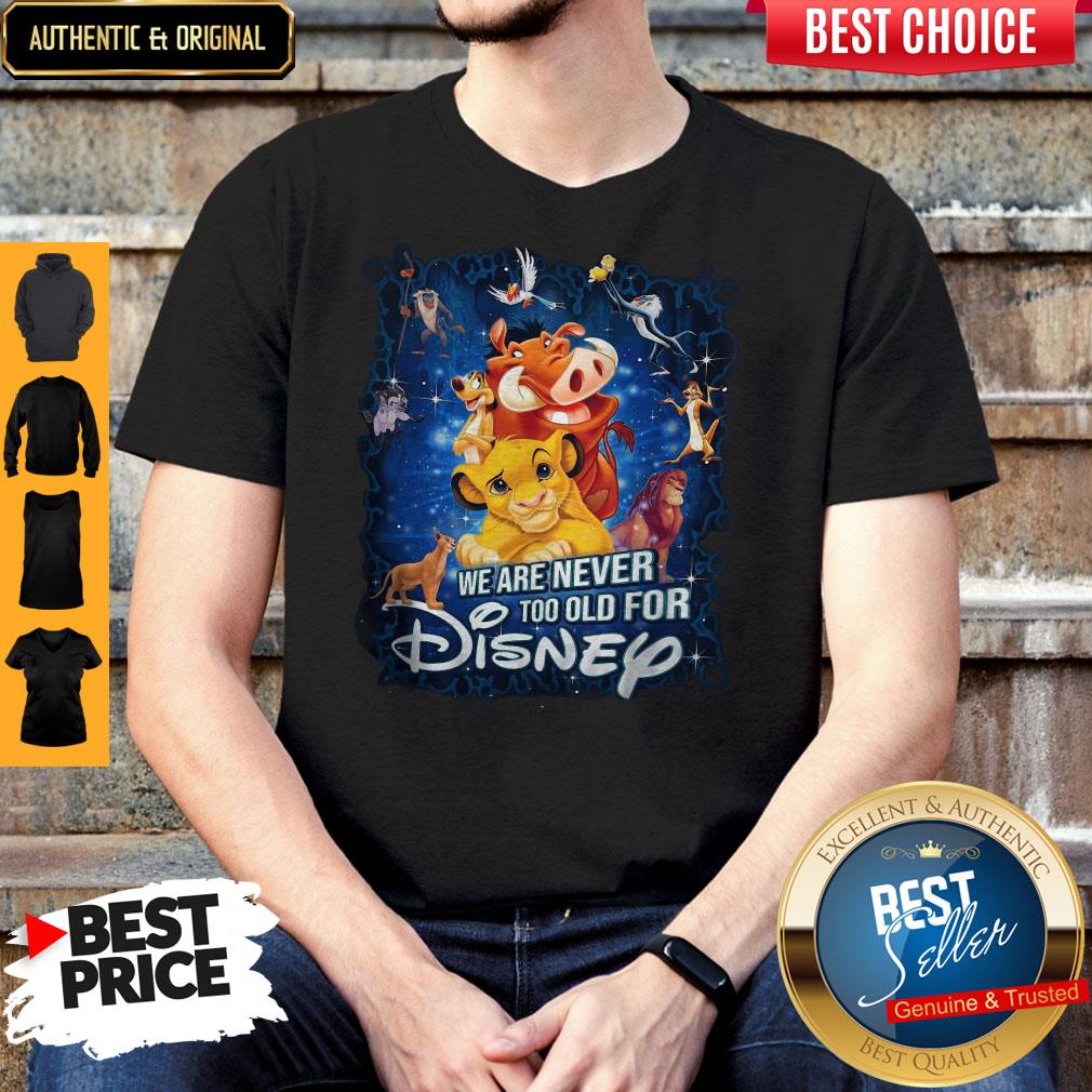 We Are Never Too Old For Disney Shirt