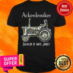 Premium Ackerdemiker Bachelor Of Harte Arbeit Shirt