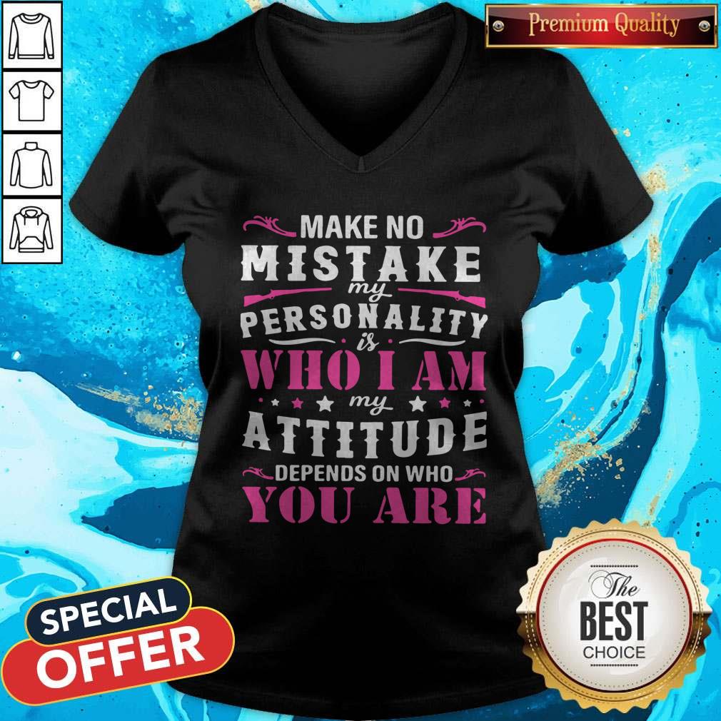 Pretty Make No Mistake My Personality Is Who I Am My Attitude Depends On Who You Are Shirt - Image 3