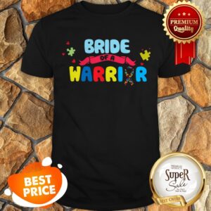 Nice Bride Of A Warrior Autism Awareness Shirts