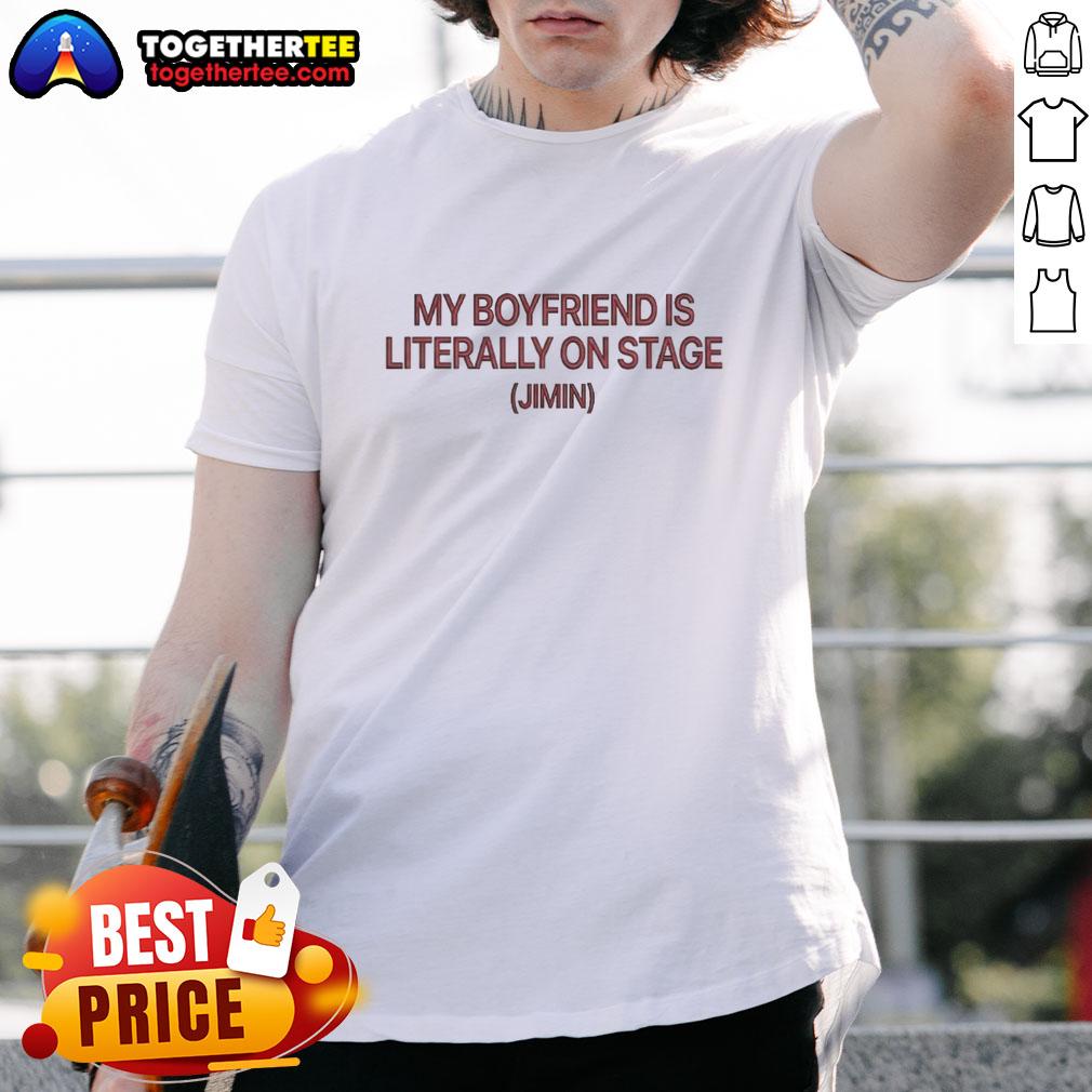 Awesome My Boyfriend Is Literally On Stage Jimin T-Shirt