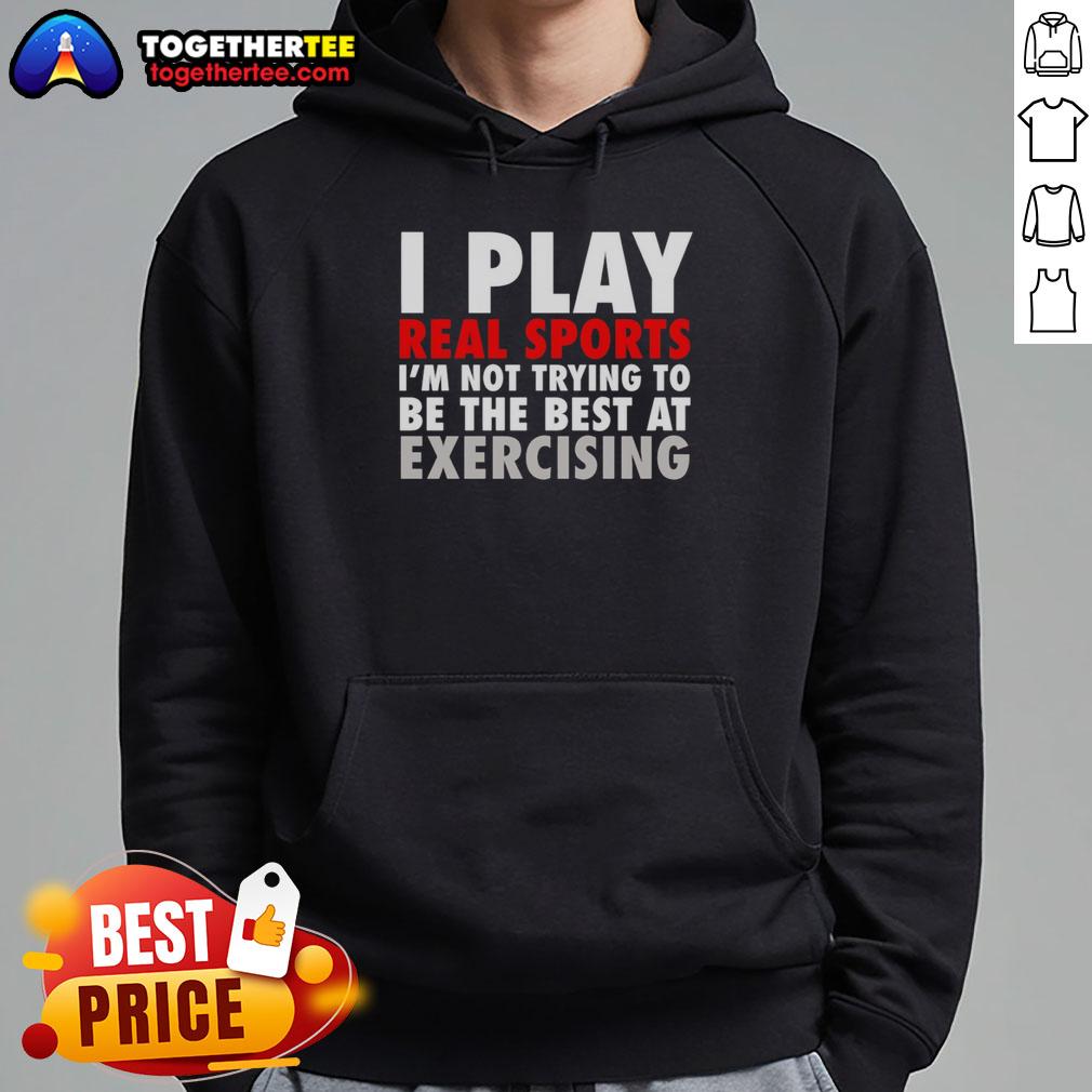 Pretty I Play Real Sports I'm Not Trying To Be The Best At Exercising T-Shirt - Image 2