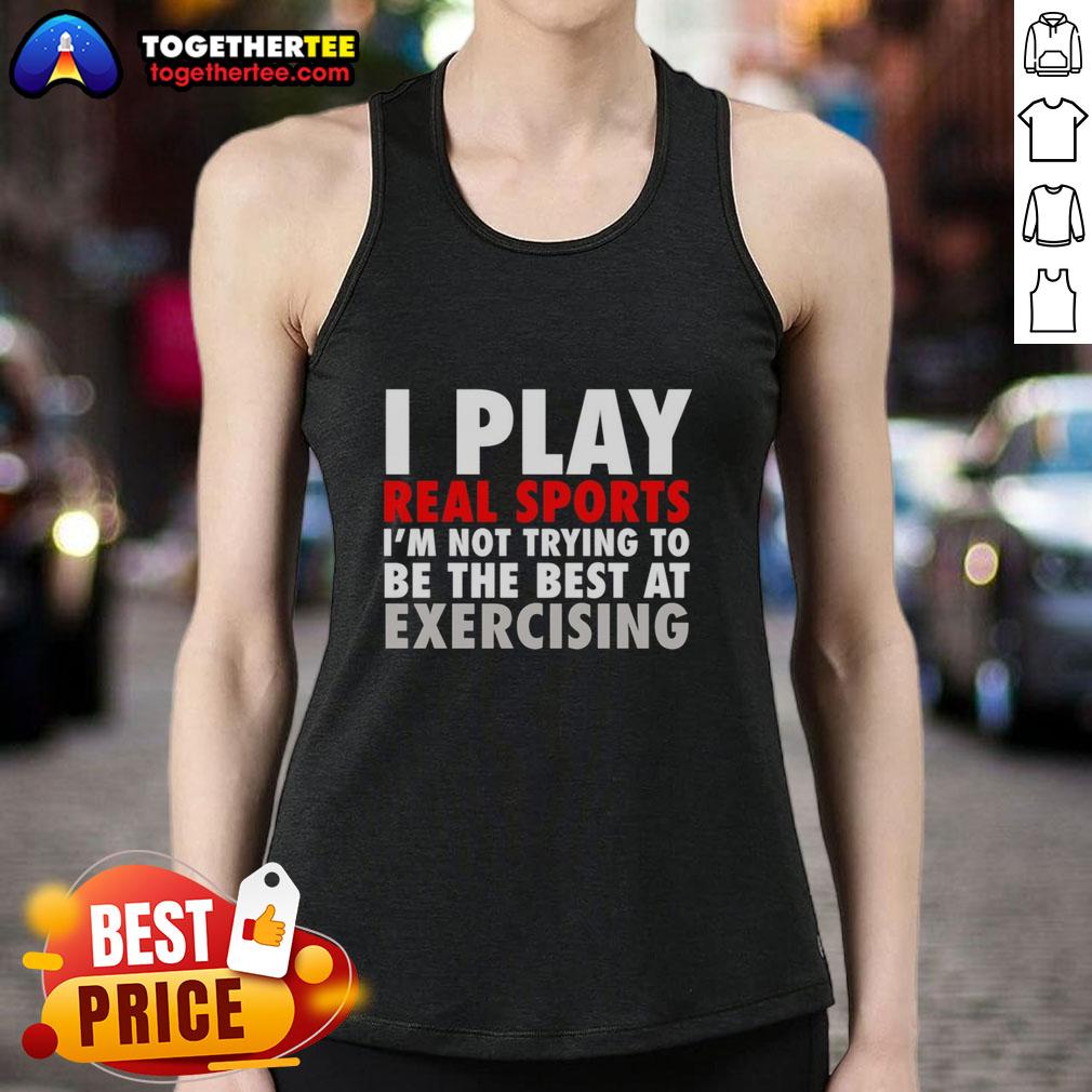 Pretty I Play Real Sports I'm Not Trying To Be The Best At Exercising T-Shirt - Image 4