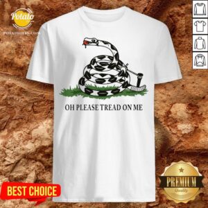 Gadsden Flag Oh Please Tread On Me Shirt