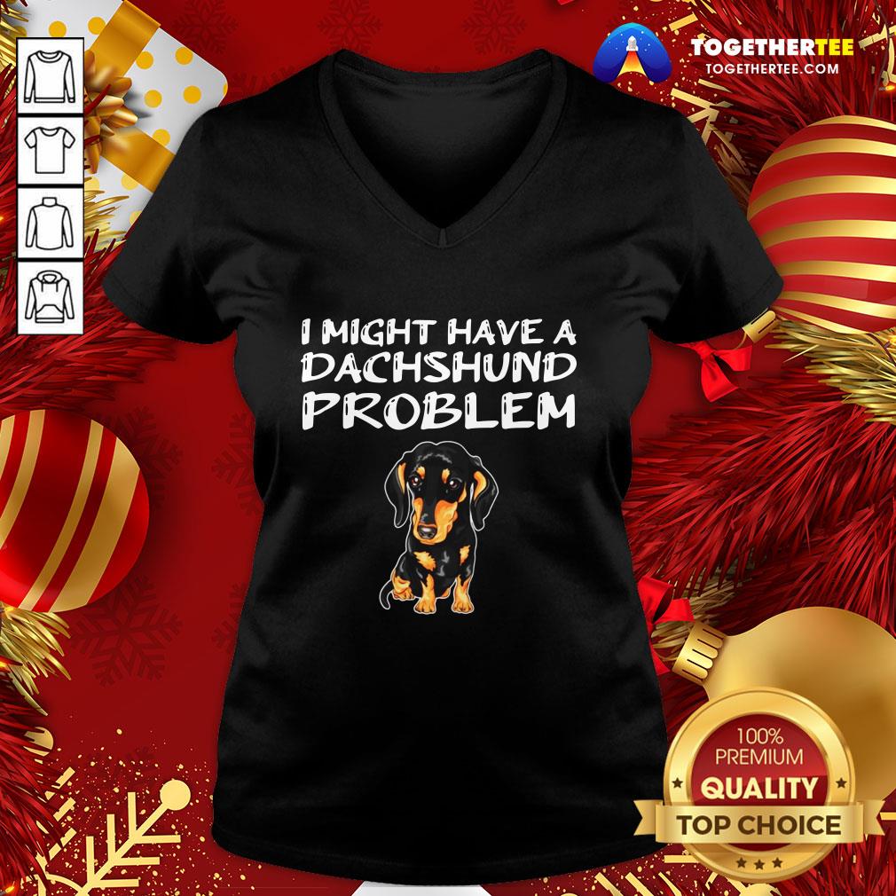 Happy I Might Have A Dachshund Problem Shirt - Image 2