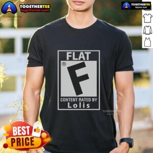 Awesome Flat Content Rated By Lolis T-Shirt