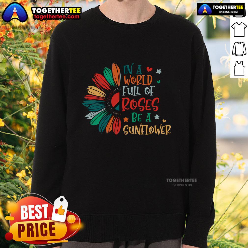 Pretty In A World Full Of Roses Be A Sunflower Pacifist T-Shirt - Image 5
