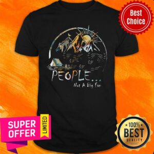 Camping Mountain People Not A Big Fan Shirt