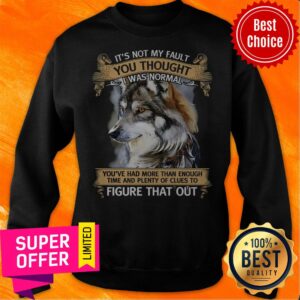 Alternative view of Funny It’s Not My Fault You Thought I Was Normal Figure That Out Wolf Shirt