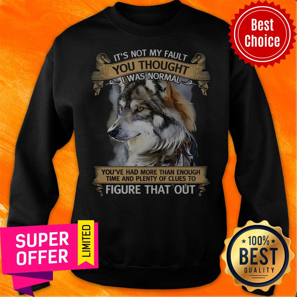 Funny It’s Not My Fault You Thought I Was Normal Figure That Out Wolf Shirt - Image 2