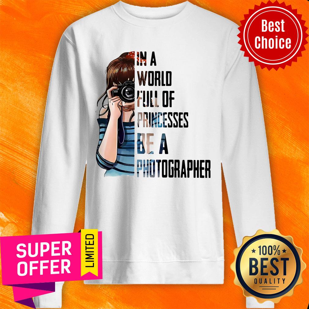 Girl In A World Full Of Princesses Be A Photographer Shirt - Image 5