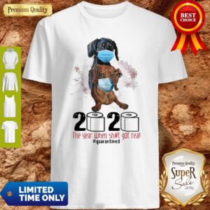 Nice Dachshunds Mask 2020 The Year When Shit Got Real Quarantined Coronavirus Shirt