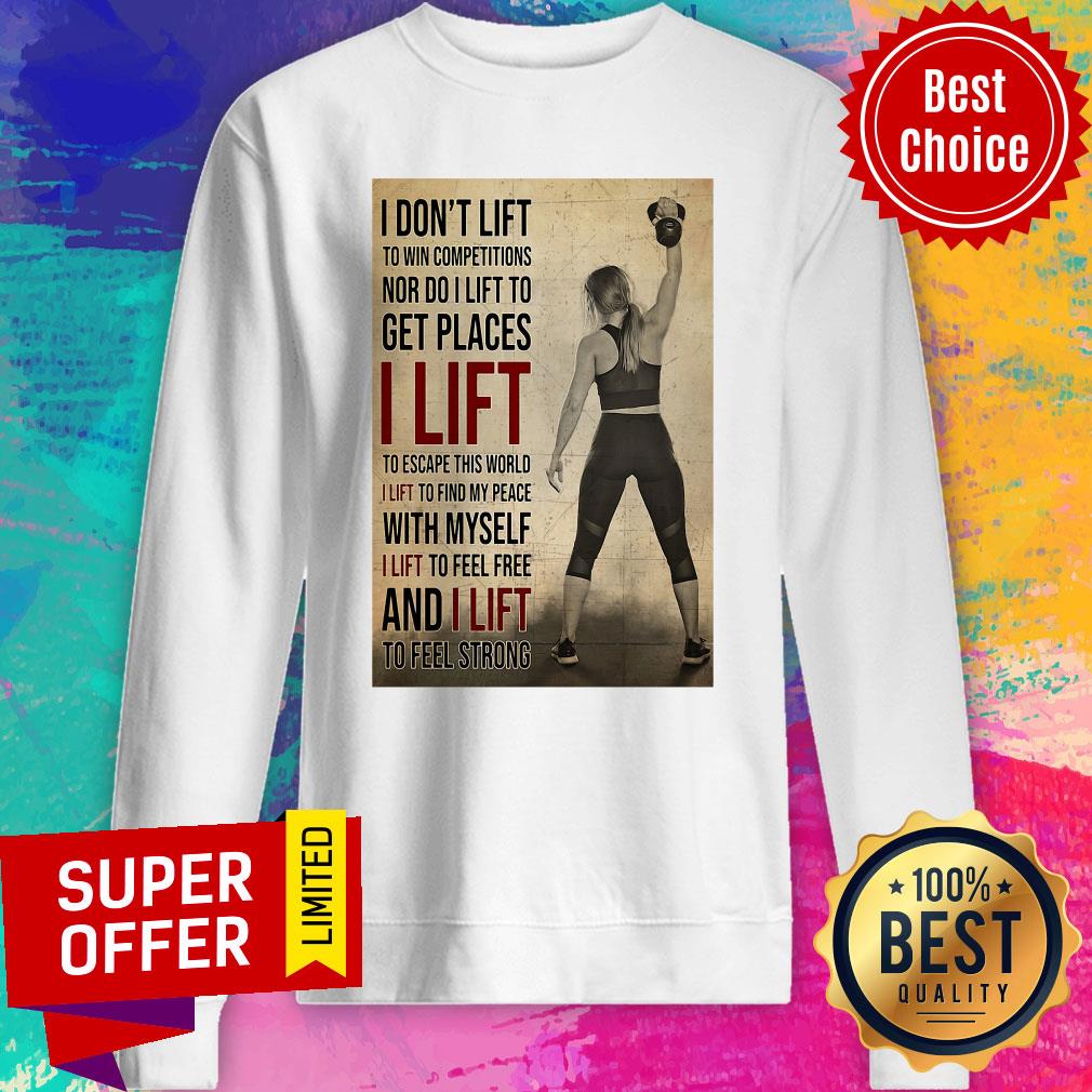 Nice I Don't Lift To Win Competitions Nor Do I Lift To Get Places I Lift Shirt - Image 4