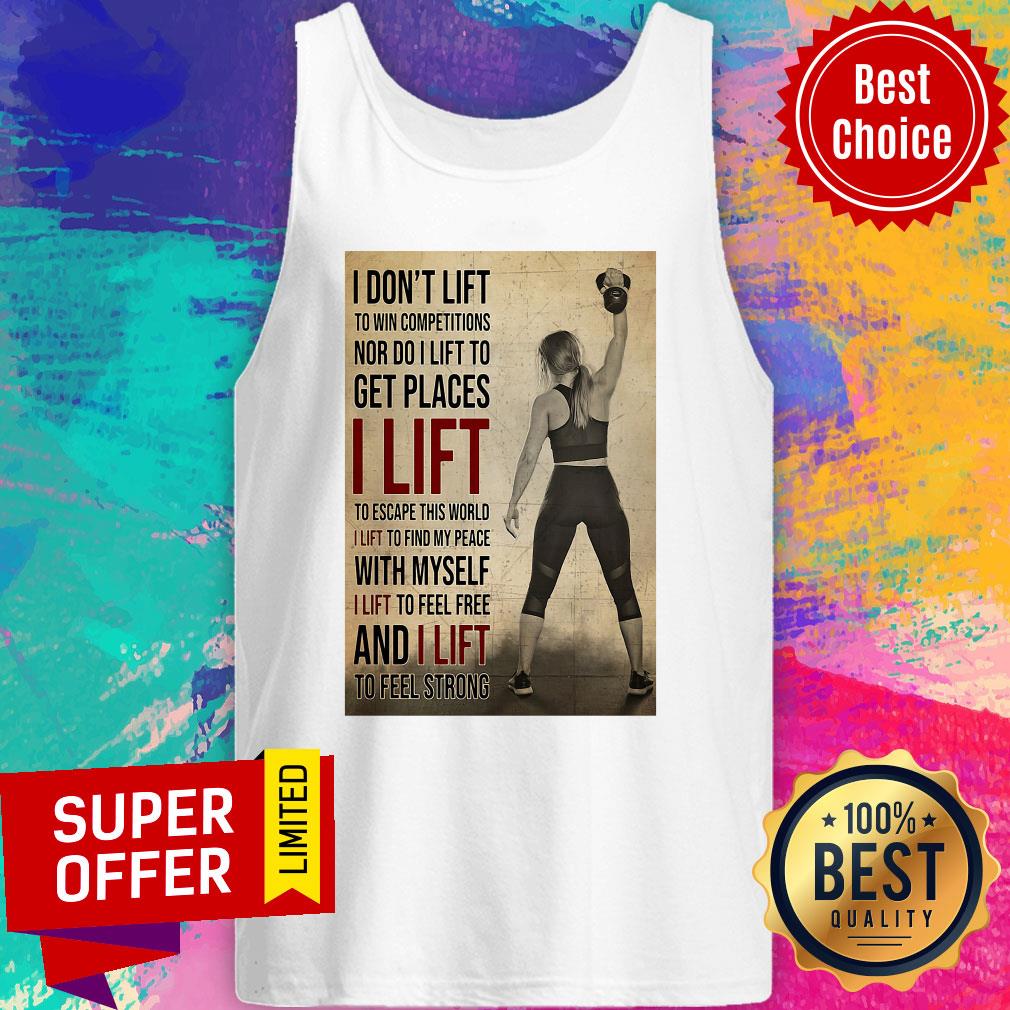 Nice I Don't Lift To Win Competitions Nor Do I Lift To Get Places I Lift Shirt - Image 3