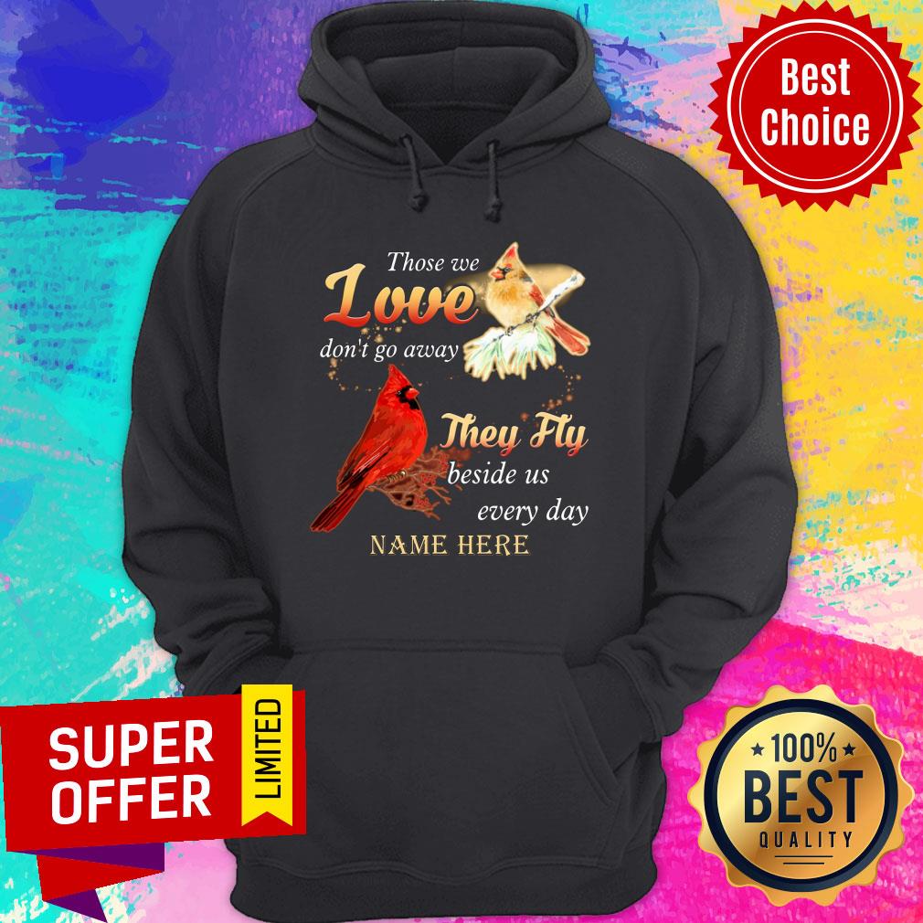 Those We Love Don'T Go Away They Fly Beside Us Every Day Name Here Shirt - Image 5