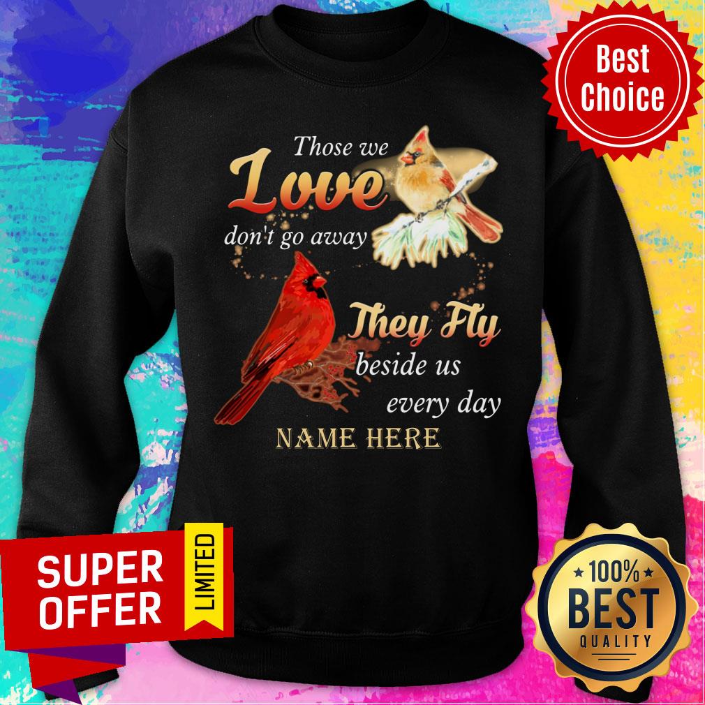 Those We Love Don'T Go Away They Fly Beside Us Every Day Name Here Shirt - Image 4