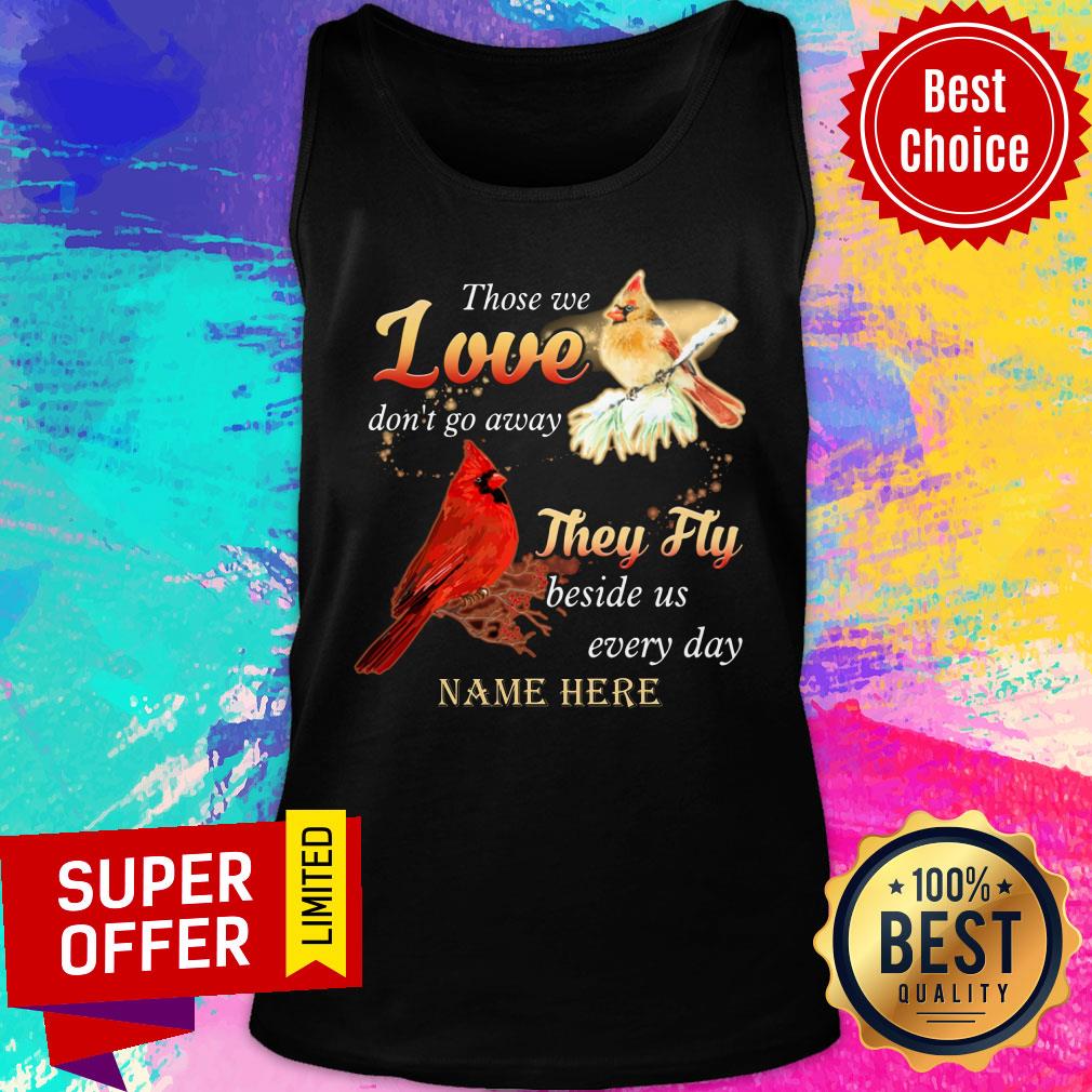 Those We Love Don'T Go Away They Fly Beside Us Every Day Name Here Shirt - Image 3