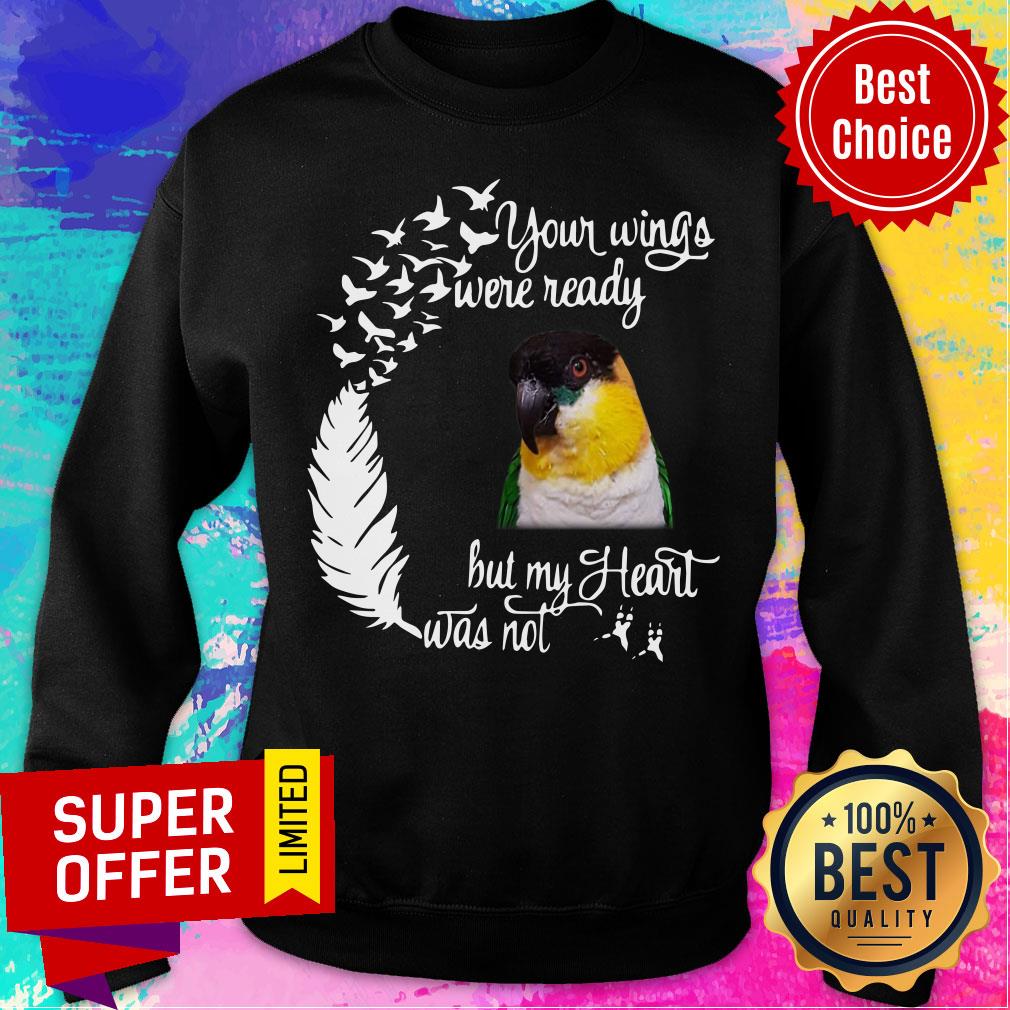 Your Wings Were Ready Bird But My Heart Was Not Shirt - Image 4