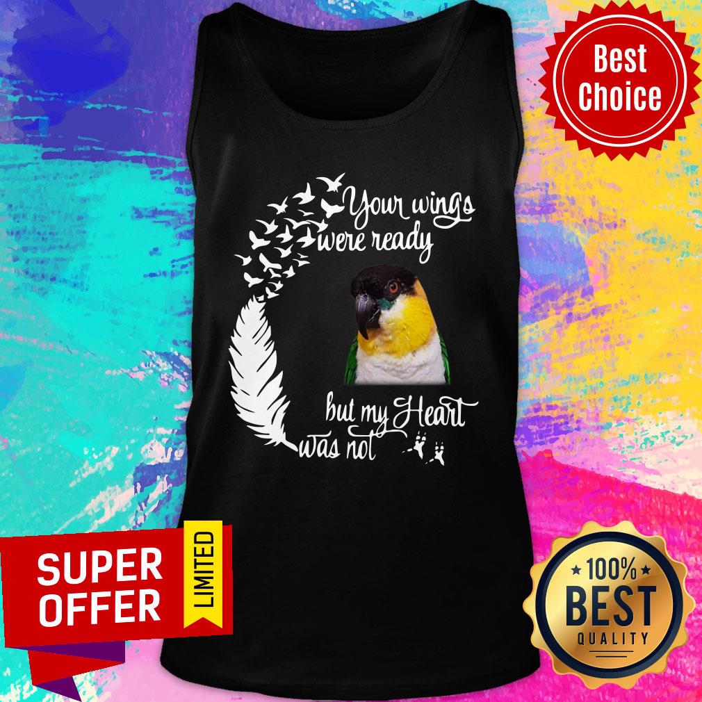 Your Wings Were Ready Bird But My Heart Was Not Shirt - Image 3