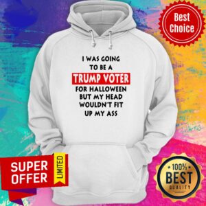 Alternative view of In Was Going To Be A Trump Vote For Halloween But My Head Shirt