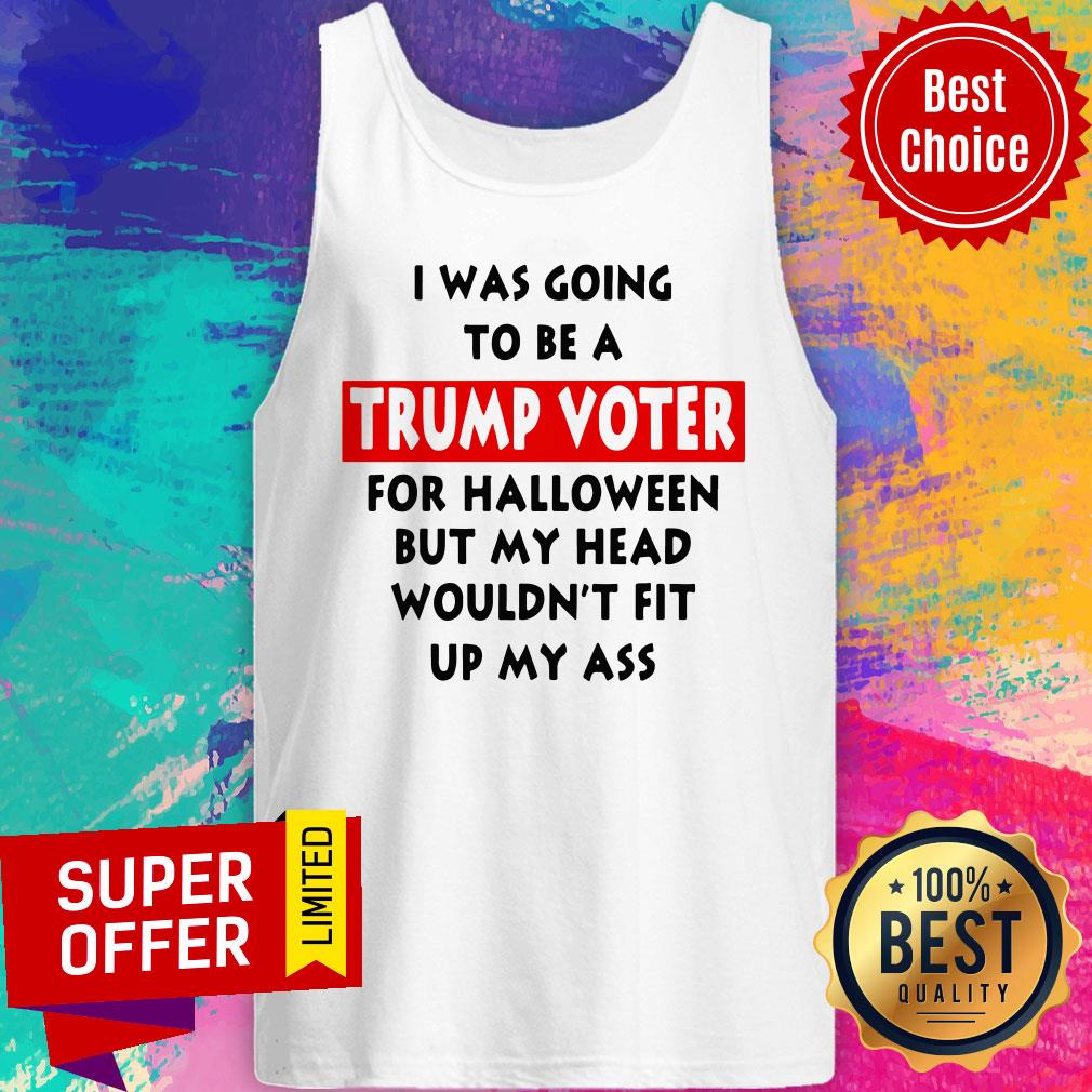 In Was Going To Be A Trump Vote For Halloween But My Head Shirt - Image 4