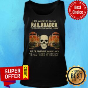 Alternative view of Skull Fate Whispers To The Bnsf Railroader You Cannot Withstand The Storm And The Railroad Back I Am The Storm Shirt