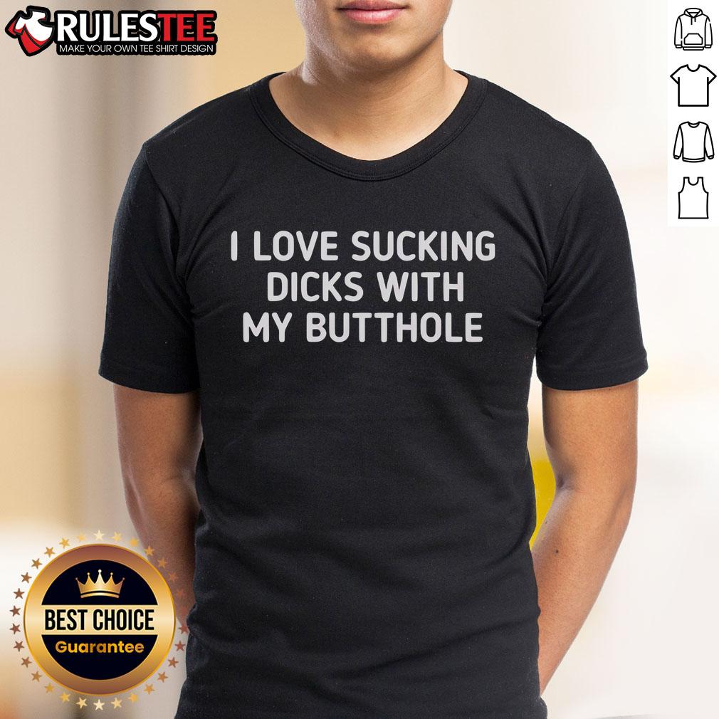Funny I Love Sucking Dicks With My Butthole T-Shirt