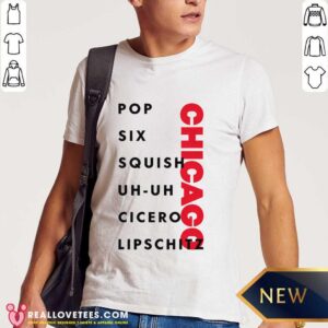 Chicago Pop Six Squish Uh-uh Cicero Lipschitz T-shirt