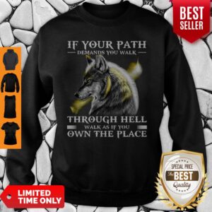 Alternative view of If Your Path Demands You Walk Through Hell Walk As If You Own The Place Wolf Shirt