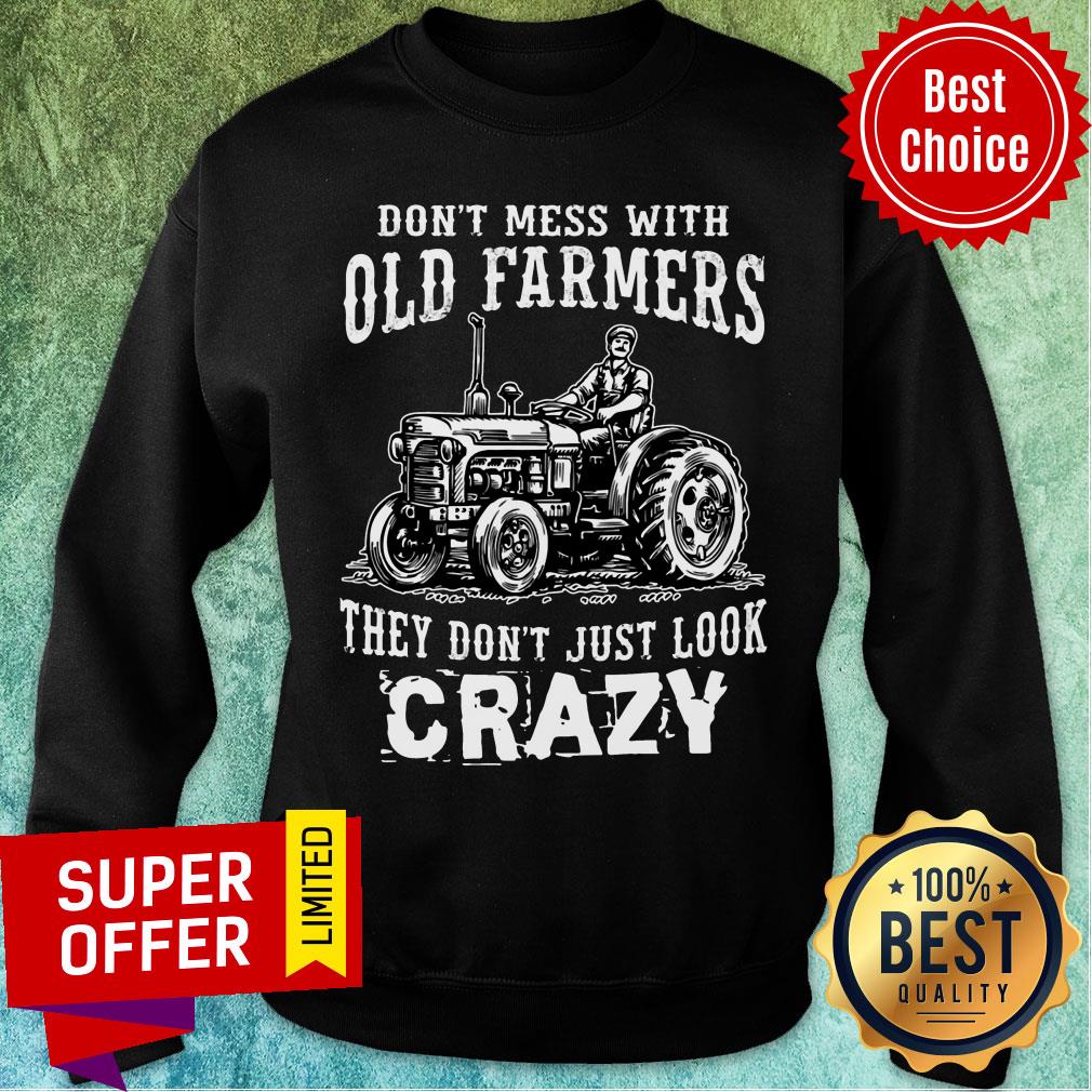 Don't Mess With Old Farmers They Don't Just Look Crazy Shirt - Image 5