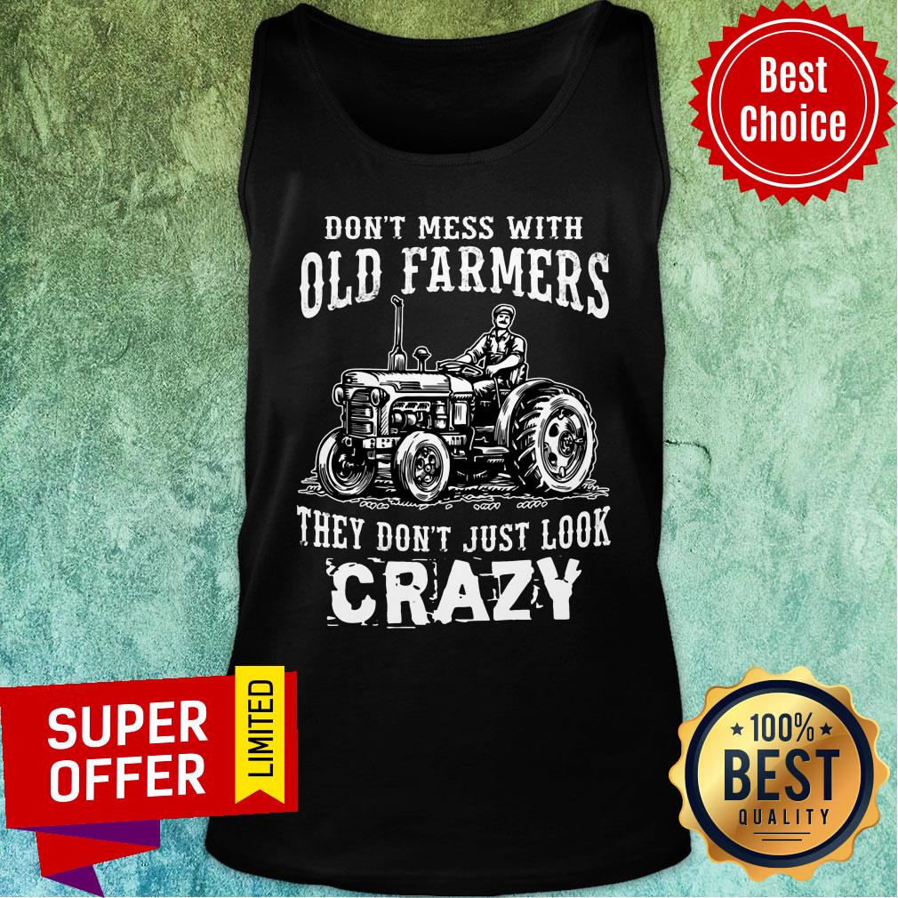 Don't Mess With Old Farmers They Don't Just Look Crazy Shirt - Image 4