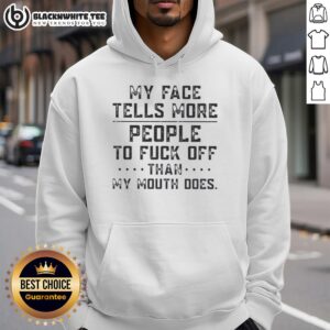 Alternative view of Good My Face Tells More People To Fuck Off Than My Mouth Does Text T-Shirt