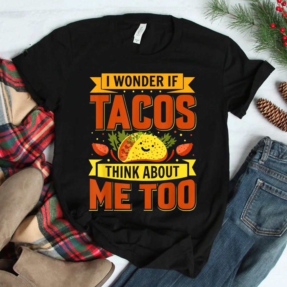I Wonder If Tacos Think About Me Too For Cinco De Mayo Shirt