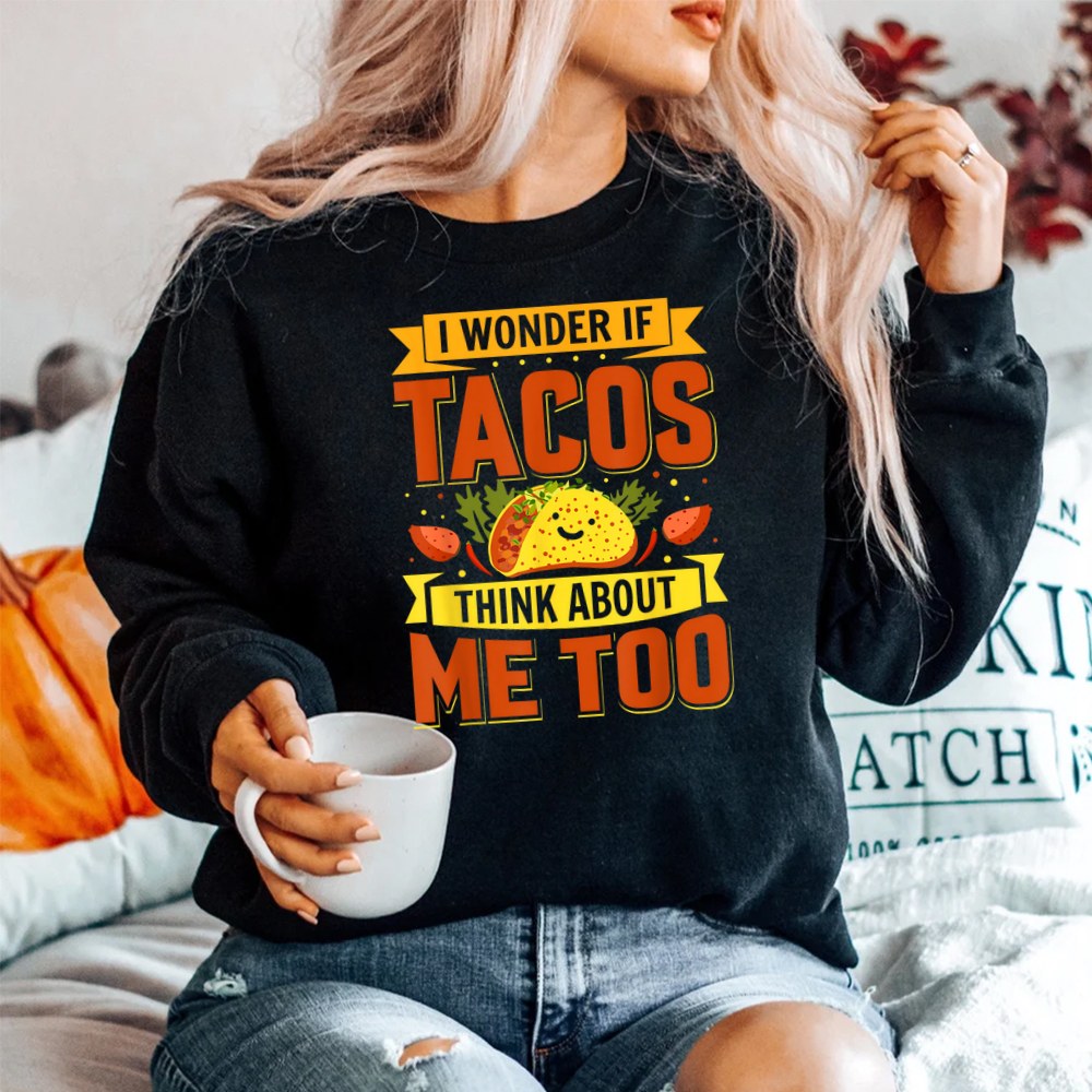 I Wonder If Tacos Think About Me Too For Cinco De Mayo Shirt - Image 2