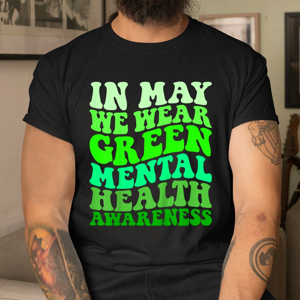 Mental Health Awareness In May We Wear Green Mental Health Shirt - Image 3