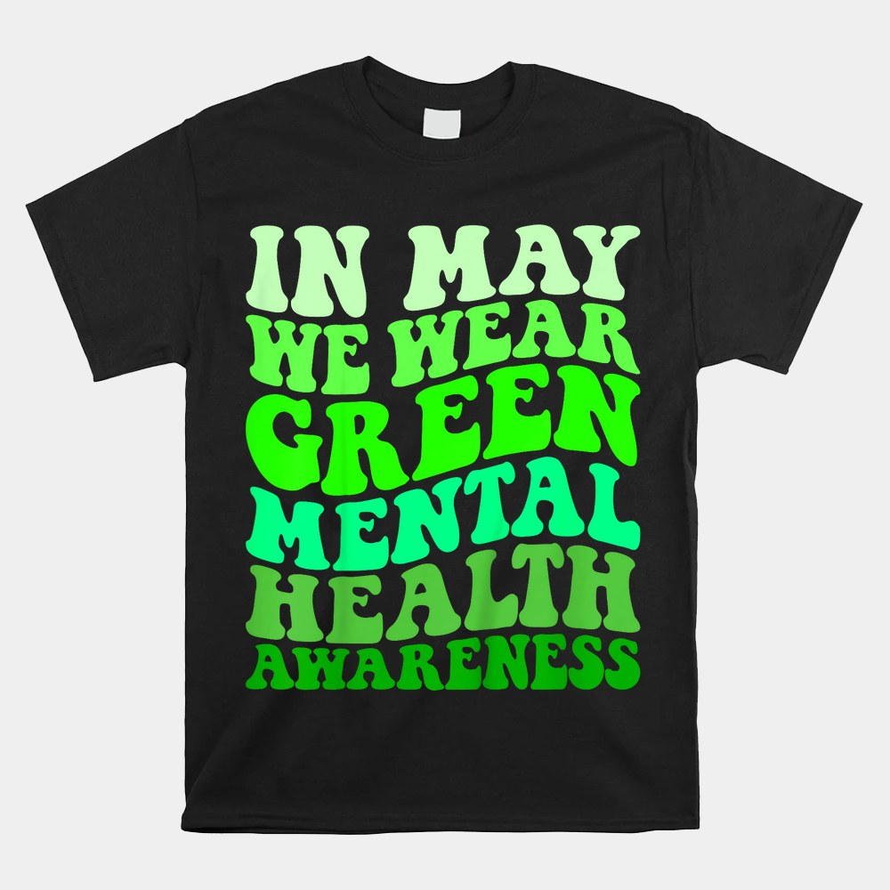 Mental Health Awareness In May We Wear Green Mental Health Shirt - Image 4