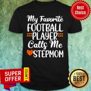My Favorite Football Player Call Me Stepmom Shirt