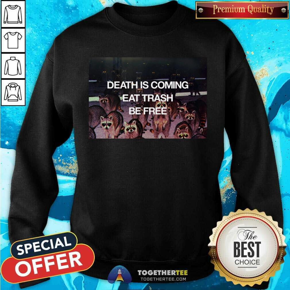 Nice Death Is Coming Eat Trash Be Free Shirt - Image 2
