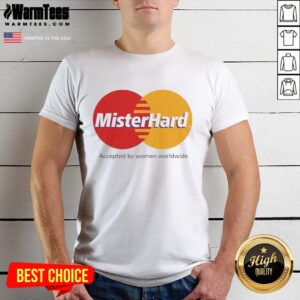Awesome Mister Hard Accepted By Women Worldwide Logo T-Shirt