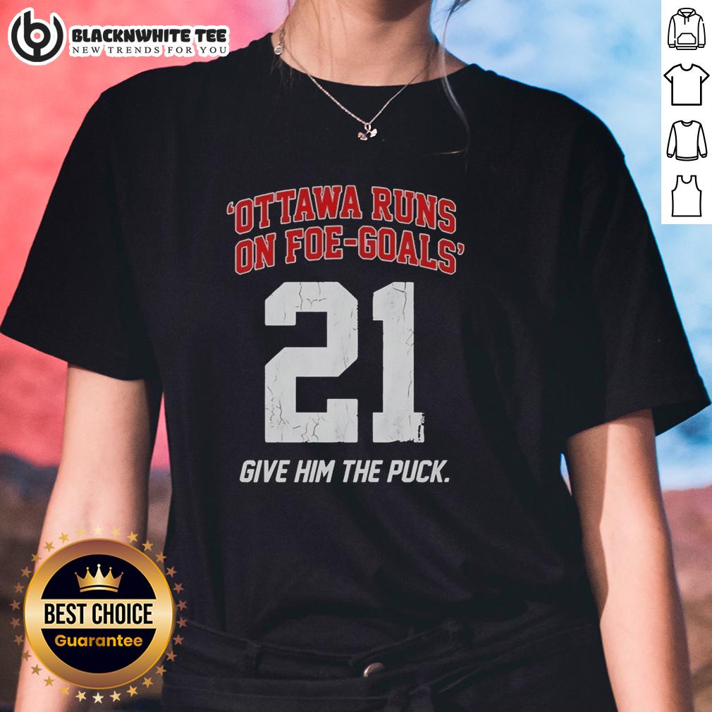 Awesome Ottawa Runs On Foe Goals 21 Give Him The Puck T-Shirt - Image 3