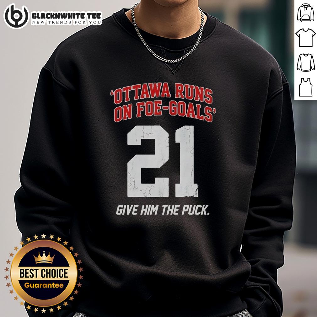Awesome Ottawa Runs On Foe Goals 21 Give Him The Puck T-Shirt - Image 5