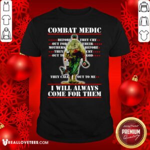 Cool Combat Medic I WIll Always Come For Them Shirt