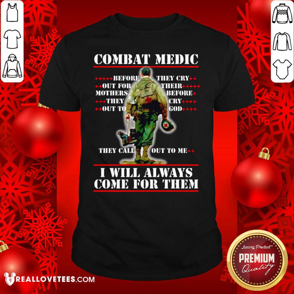 Cool Combat Medic I WIll Always Come For Them Shirt