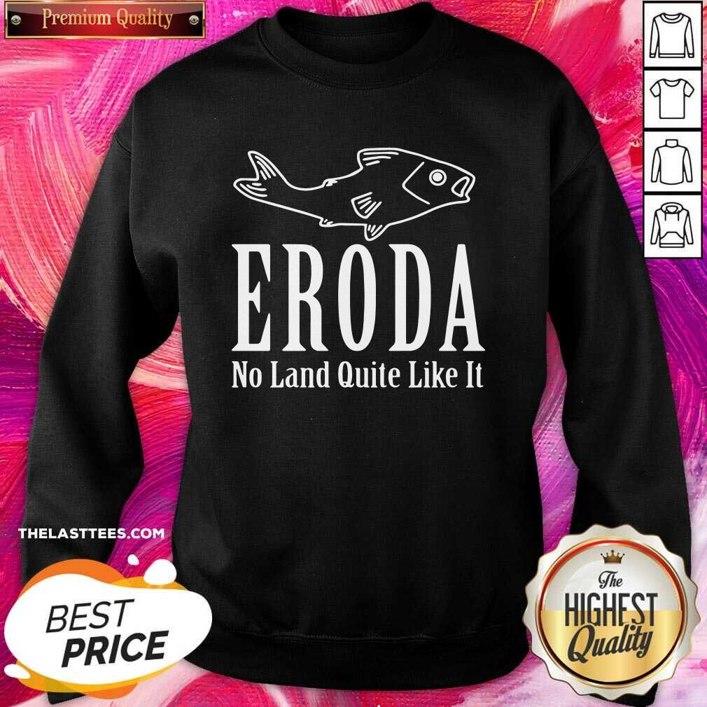 Cute Eroda No Land Quite Like It Shirt - Image 4