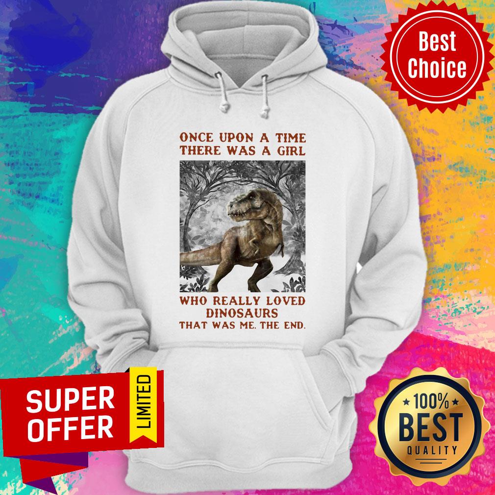 Once Upon A Time There Was A Girl Who Really Loved Dinosaurs That Was Me The End Shirt