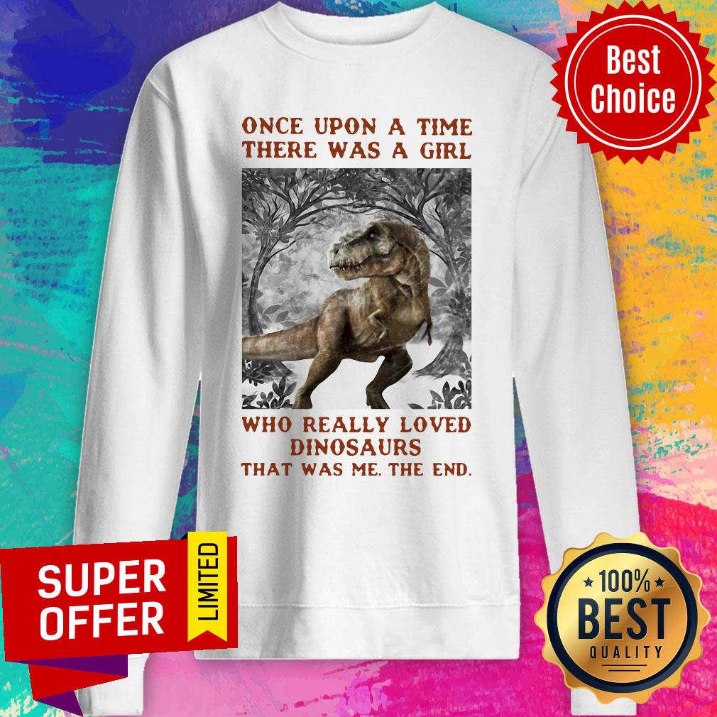 Once Upon A Time There Was A Girl Who Really Loved Dinosaurs That Was Me The End Shirt - Image 4